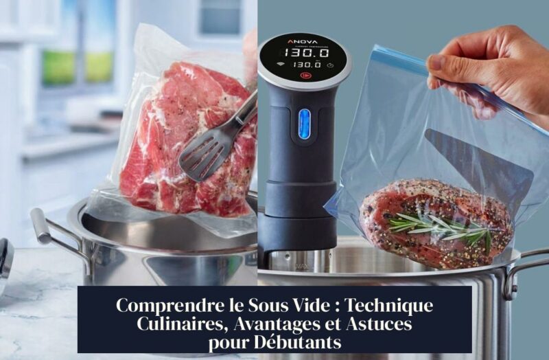 Comprendre le Sous Vide : Technique Culinaires, Avantages et Astuces pour Débutants