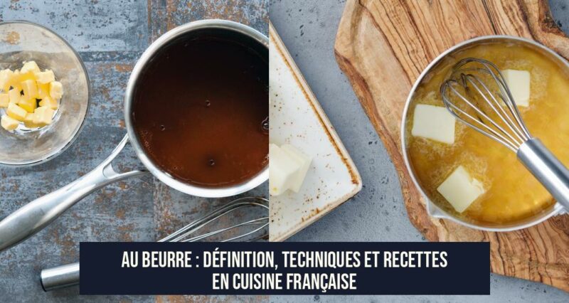 Au Beurre : Définition, Techniques et Recettes en Cuisine Française