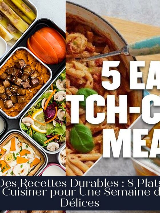 Des Recettes Durables : 8 Plats à Cuisiner pour Une Semaine de Délices