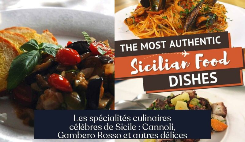 Les spécialités culinaires célèbres de Sicile : Cannoli, Gambero Rosso et autres délices