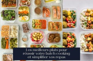 Les meilleurs plats pour réussir votre batch cooking et simplifier vos repas