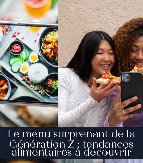 Le menu surprenant de la Génération Z : tendances alimentaires à découvrir