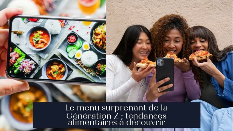 Le menu surprenant de la Génération Z : tendances alimentaires à découvrir