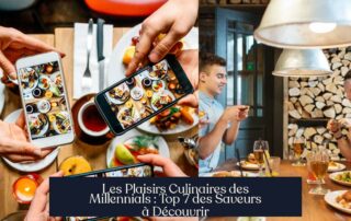 Les Plaisirs Culinaires des Millennials : Top 7 des Saveurs à Découvrir