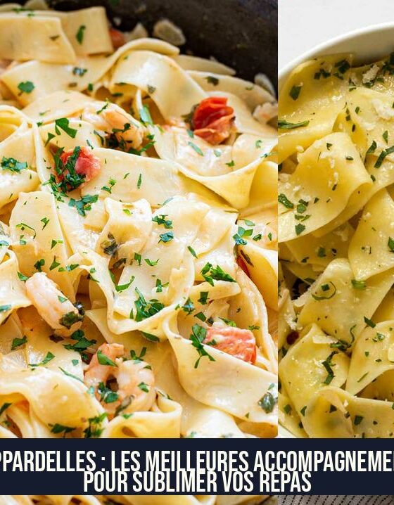 Pappardelles : Les Meilleures Accompagnements Pour Sublimer Vos Repas