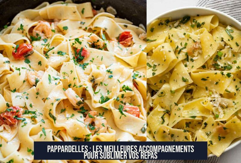 Pappardelles : Les Meilleures Accompagnements Pour Sublimer Vos Repas