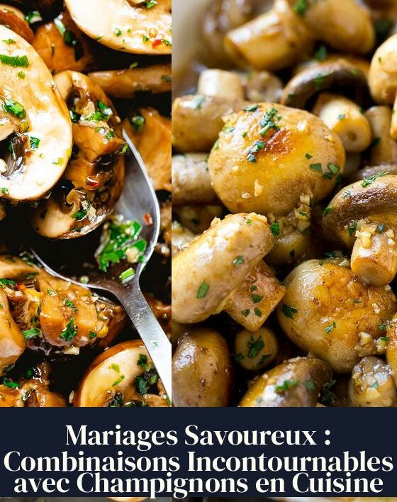 Mariages Savoureux : Combinaisons Incontournables avec Champignons en Cuisine