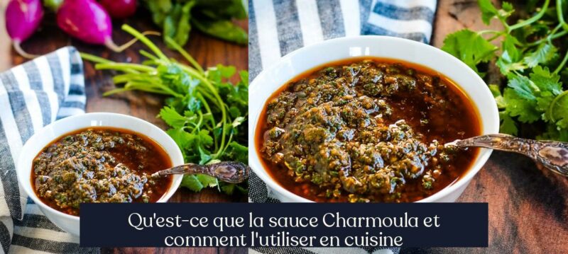Qu'est-ce que la sauce Charmoula et comment l'utiliser en cuisine