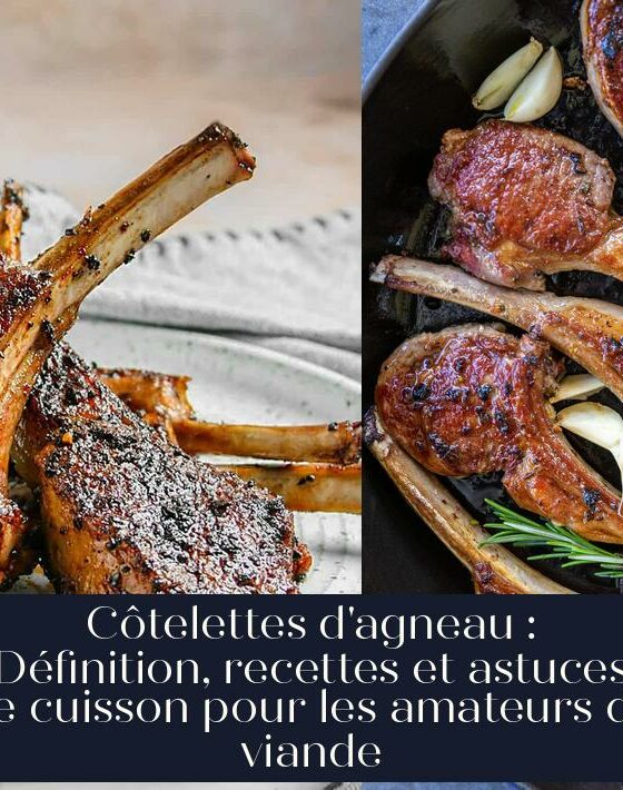 Côtelettes d'agneau : Définition, recettes et astuces de cuisson pour les amateurs de viande