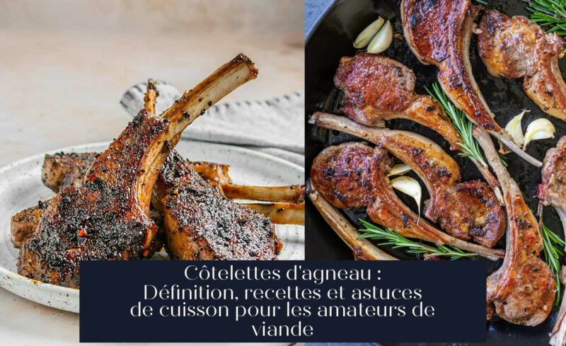 Côtelettes d'agneau : Définition, recettes et astuces de cuisson pour les amateurs de viande