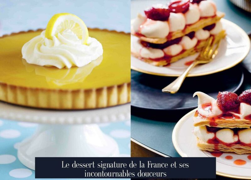 Le dessert signature de la France et ses incontournables douceurs