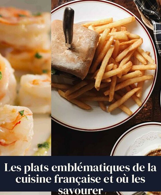 Les plats emblématiques de la cuisine française et où les savourer