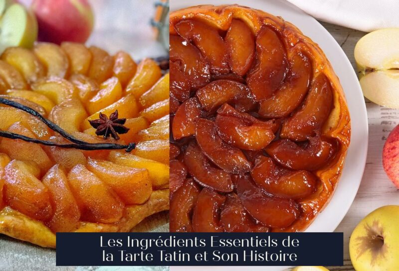 Les Ingrédients Essentiels de la Tarte Tatin et Son Histoire