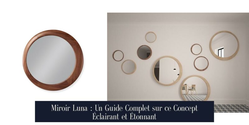 Miroir Luna : Un Guide Complet sur ce Concept Éclairant et Étonnant