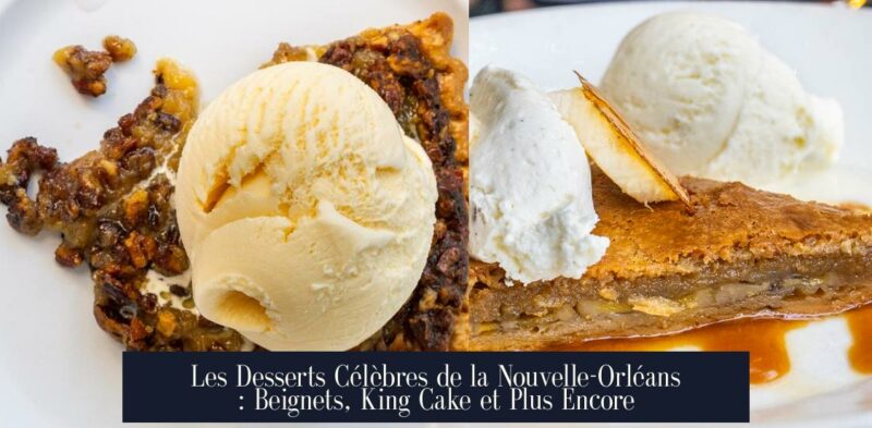 Les Desserts Célèbres de la Nouvelle-Orléans : Beignets, King Cake et Plus Encore