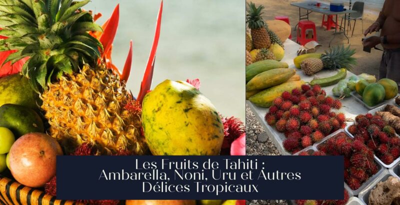 Les Fruits de Tahiti : Ambarella, Noni, Uru et Autres Délices Tropicaux