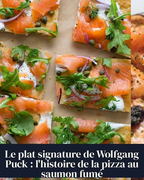 Le plat signature de Wolfgang Puck : l'histoire de la pizza au saumon fumé