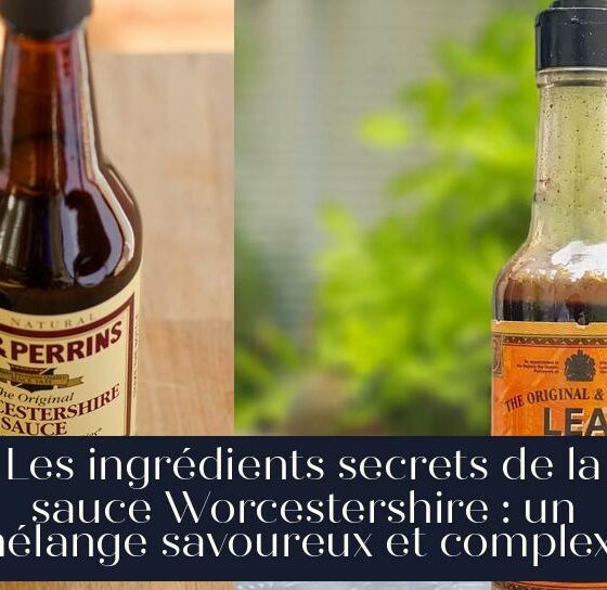 Les ingrédients secrets de la sauce Worcestershire : un mélange savoureux et complexe