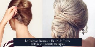 Le Chignon Français : Un Art de Vivre, Histoire et Conseils Pratiques