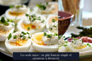 Les œufs mayo : un plat français simple et savoureux à découvrir