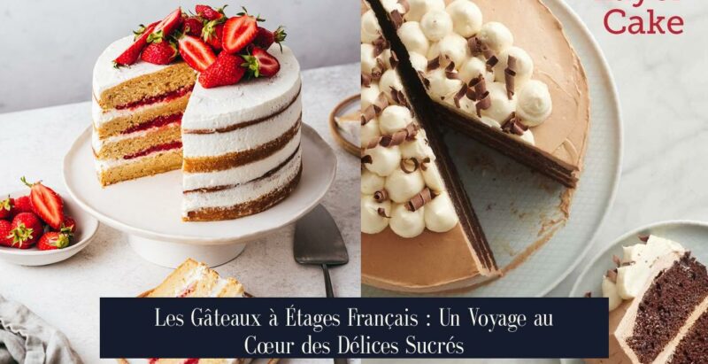 Les Gâteaux à Étages Français : Un Voyage au Cœur des Délices Sucrés