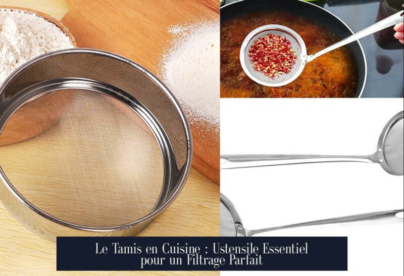 Le Tamis en Cuisine : Ustensile Essentiel pour un Filtrage Parfait