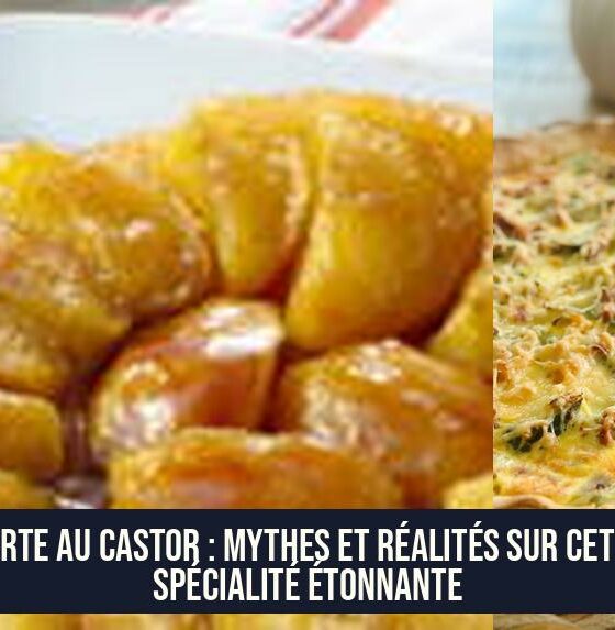 Tarte au Castor : Mythes et Réalités sur cette Spécialité Étonnante
