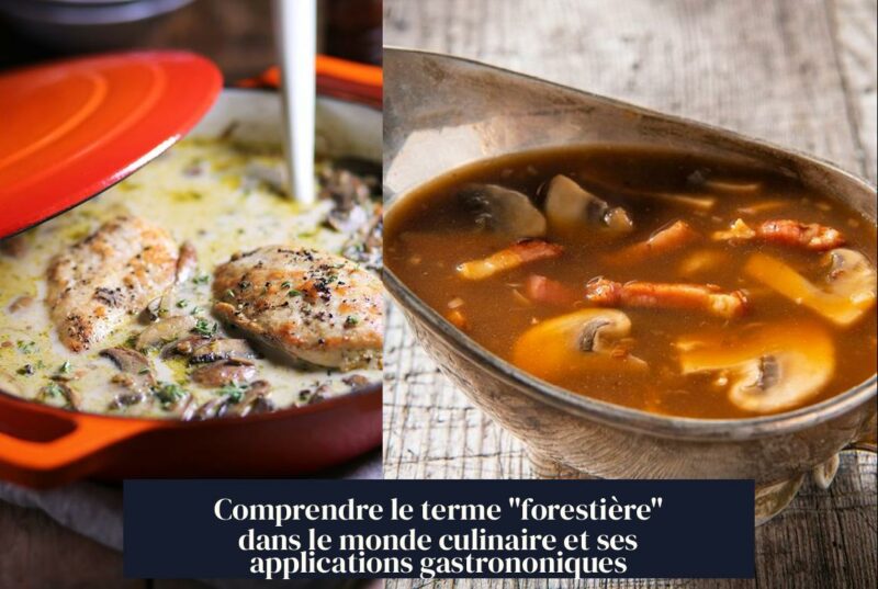 Comprendre le terme "forestière" dans le monde culinaire et ses applications gastrononiques
