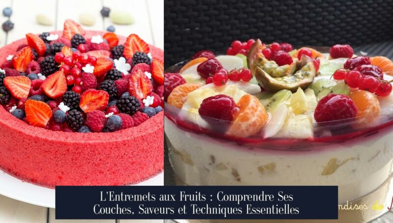 L'Entremets aux Fruits : Comprendre Ses Couches, Saveurs et Techniques Essentielles