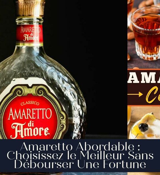 Amaretto Abordable : Choisissez le Meilleur Sans Débourser Une Fortune