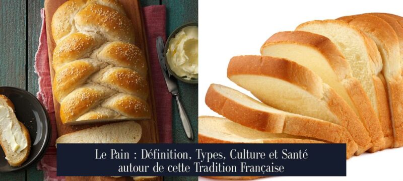 Le Pain : Définition, Types, Culture et Santé autour de cette Tradition Française