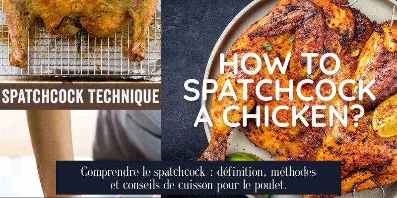 Comprendre le spatchcock : définition, méthodes et conseils de cuisson pour le poulet.