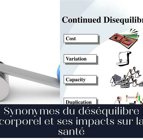 Synonymes du déséquilibre corporel et ses impacts sur la santé