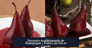 Desserts traditionnels de Bourgogne : Poires au Vin et Cassis