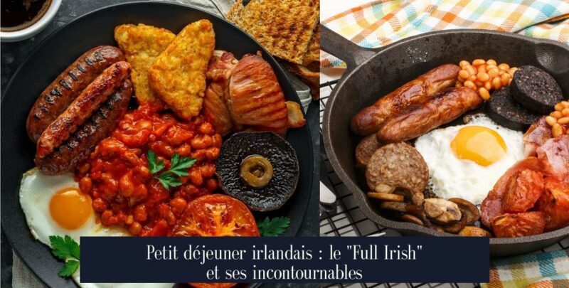 Petit déjeuner irlandais : le "Full Irish" et ses incontournables