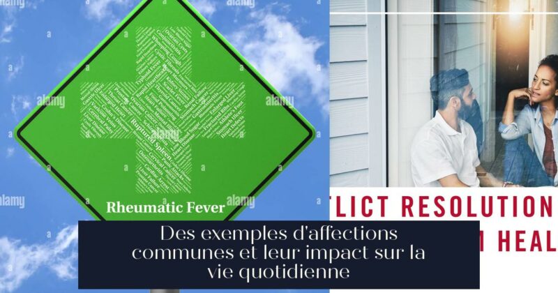 Des exemples d'affections communes et leur impact sur la vie quotidienne