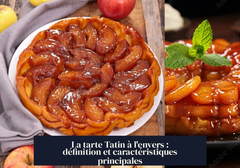 La tarte Tatin à l'envers : définition et caractéristiques principales