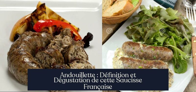 Andouillette : Définition et Dégustation de cette Saucisse Française