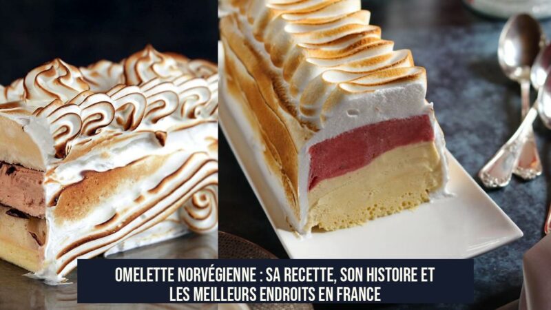 Omelette Norvégienne : Sa Recette, Son Histoire et les Meilleurs Endroits en France