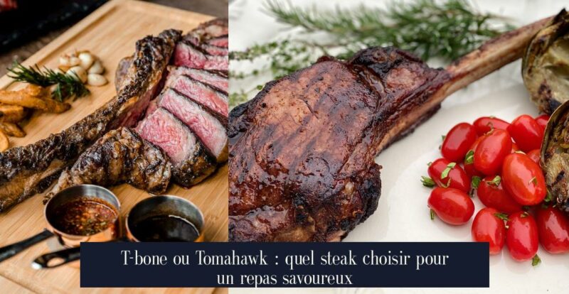 T-bone ou Tomahawk : quel steak choisir pour un repas savoureux