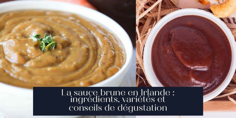 La sauce brune en Irlande : ingrédients, variétés et conseils de dégustation