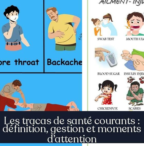 Les tracas de santé courants : définition, gestion et moments d’attention