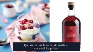 Que sait-on sur la crème de griotte et comment l'apprécier