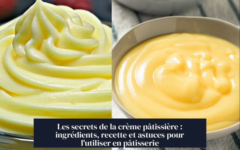 Les secrets de la crème pâtissière : ingrédients, recette et astuces pour l'utiliser en pâtisserie