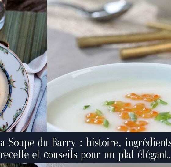 La Soupe du Barry : histoire, ingrédients, recette et conseils pour un plat élégant.