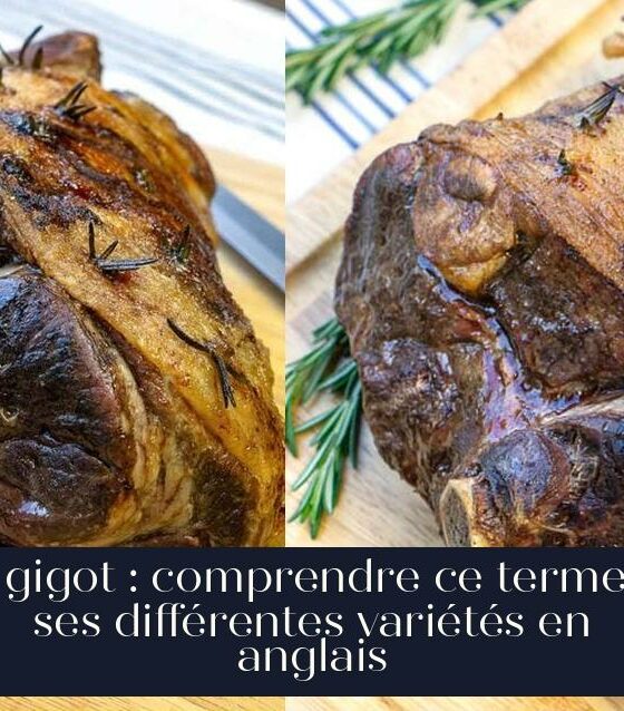 Le gigot : comprendre ce terme et ses différentes variétés en anglais