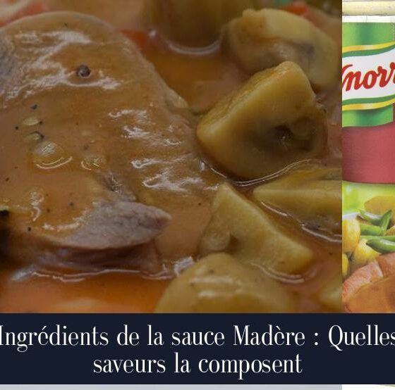 Ingrédients de la sauce Madère : Quelles saveurs la composent