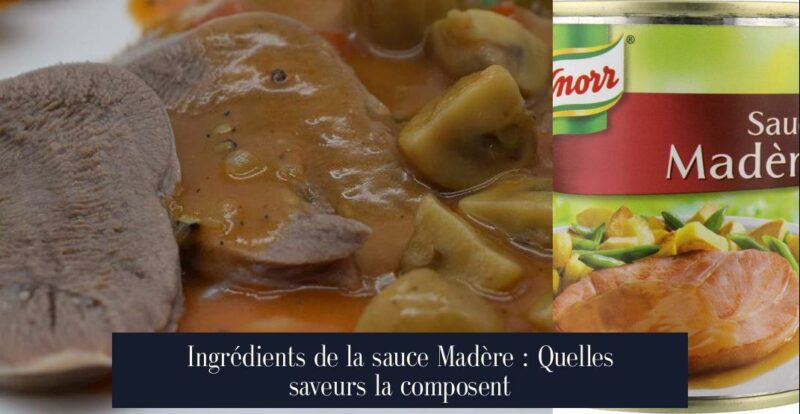 Ingrédients de la sauce Madère : Quelles saveurs la composent