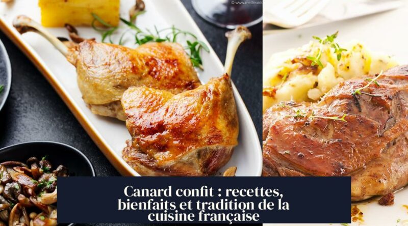 Canard confit : recettes, bienfaits et tradition de la cuisine française