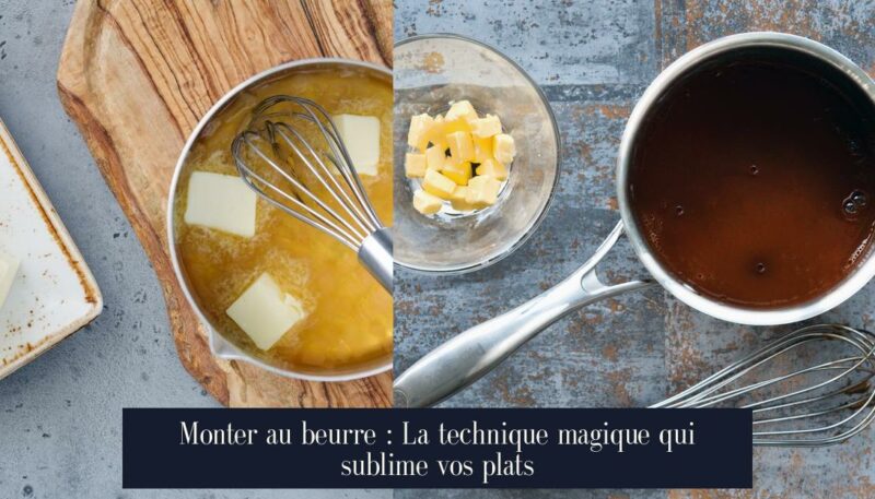 Monter au beurre : La technique magique qui sublime vos plats